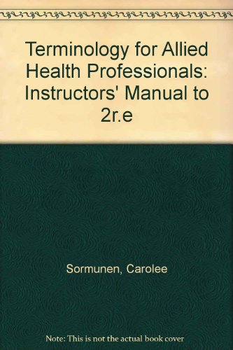 Terminology for Allied Health Professionals: Instructors' Manual to 2r.e (9780538700726) by Sormunen, Carolee