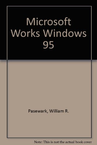 9780538716062: Microsoft Works for Windows 95 : Tutorial and Applications