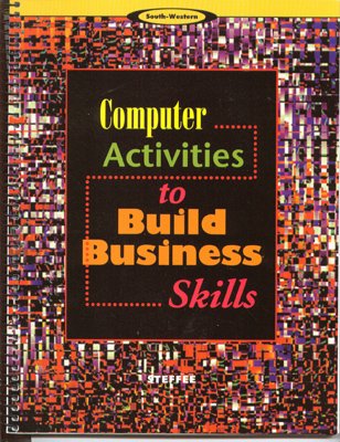 Computer Activities to Build Business Skills (9780538717779) by Steffee, John