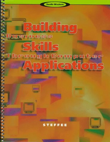 Building Business Skills Through Computer Applications (9780538717953) by Steffee, John