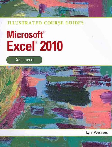 Illustrated Course Guide: Microsoft Excel 2010 Advanced (Illustrated Series: Course Guides) (9780538748384) by Wermers, Lynn