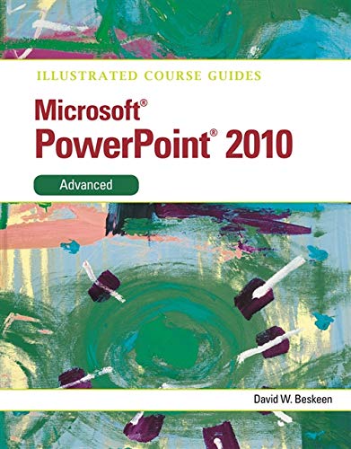 Illustrated Course Guide: Microsoft Powerpoint 2010 Advanced (Illustrated Series: Course Guides) (9780538748438) by Beskeen, David W.