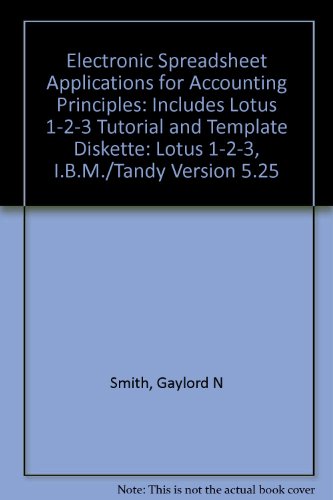 Electronic Spreadsheet Applications for Accounting Principles: Lotus 1-2-3, I.B.M./Tandy Version 5.25 (9780538805339) by Smith, Gaylord N.