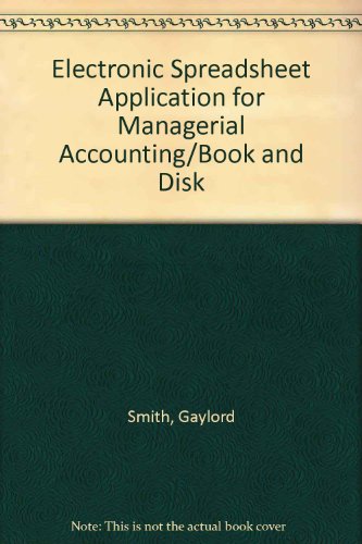 Electronic Spreadsheet Application for Managerial Accounting/Book and Disk (9780538825184) by Smith, Gaylord N.