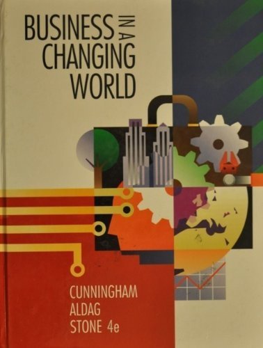 Business in a Changing World - H. Cunningham, William, Ramon J. Aldag and Mary S. Stone
