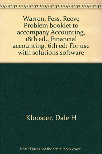 Warren, Fess, Reeve Problem booklet to accompany Accounting, 18th ed., Financial accounting, 6th ed: For use with solutions software (9780538859134) by Klooster, Dale H