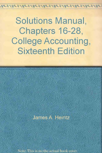 Solutions Manual, Chapters 16-28, College Accounting, Sixteenth Edition (9780538886376) by James A. Heintz; Robert W. Parry, Jr.