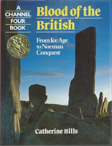 Blood of the British. from Ice Age to Norman Conquest. a Channel Four Book.