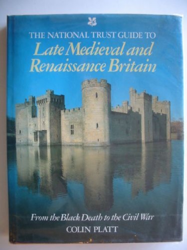 Imagen de archivo de The National Trust Guide to Late Medieval and Renaissance Britain: From the Black Death to the Civil War a la venta por Eric James