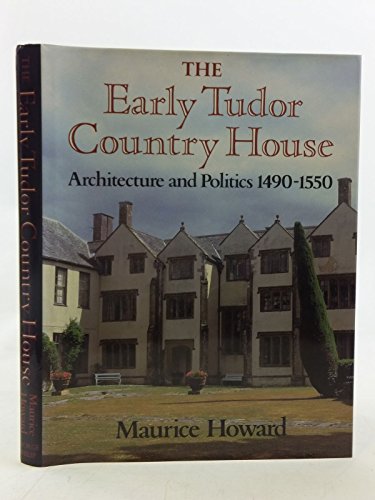 Imagen de archivo de The Early Tudor Country House: Architecture and Politics 1490-1550 a la venta por WorldofBooks