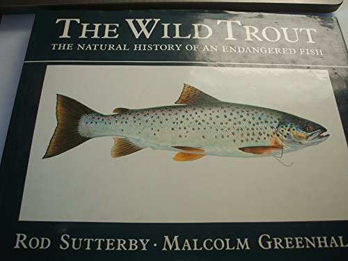 The Wild Trout: The Natural History of an Endangered Fish - Sutterby, Rod, Greenhalgh, Malcolm