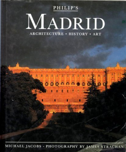 Philip's Madrid: Architecture, History, Art (Philip's City Guides) (9780540012633) by Jacobs, Michael