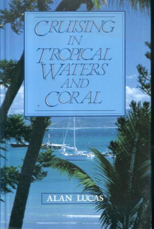 Cruising in Tropical Waters and Coral (9780540073214) by Alan Lucas