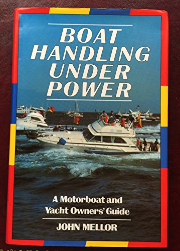 Stock image for Boat Handling under Power : A Motorboat and Yacht Owners' Guide for sale by Better World Books