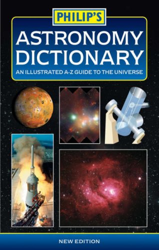 Stock image for Philip's Astronomy Dictionary: An Illustrated A-Z Guide to the Universe for sale by GF Books, Inc.