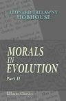 Beispielbild fr Morals in Evolution: A Study in Comparative Ethics, Part 2 zum Verkauf von Redux Books