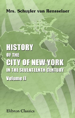 Beispielbild fr History of the City of New York in the Seventeenth Century: Volume 2. New York under the Stuarts zum Verkauf von Revaluation Books