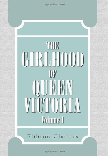 Beispielbild fr The Girlhood of Queen Victoria: A Selection from Her Majesty's Diaries between the Years 1832 and 1840. Volume 1 zum Verkauf von WorldofBooks