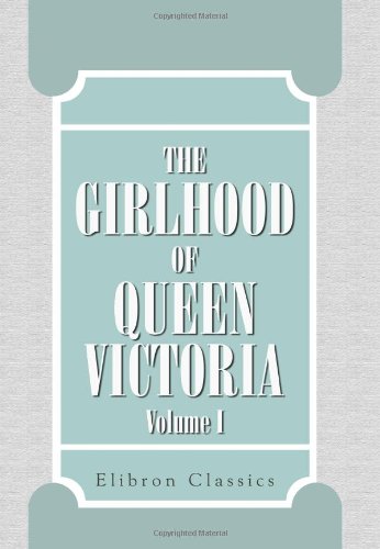 Imagen de archivo de The Girlhood of Queen Victoria: A Selection from Her Majesty's Diaries between the Years 1832 and 1840. Volume 1 a la venta por MusicMagpie