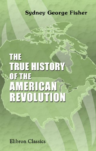 9780543678027: The True History of the American Revolution