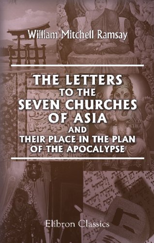 Beispielbild fr The Letters to the Seven Churches of Asia, and Their Place in the Plan of the Apocalypse zum Verkauf von Revaluation Books