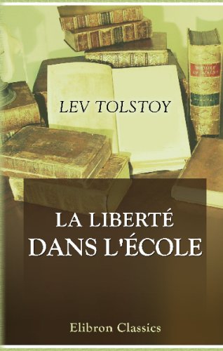 La libertÃ© dans l'Ã©cole: PremiÃ¨re traduction franÃ§aise par B. Tseytline et E. Jaubert (French Edition) (9780543678942) by Tolstoy, Lev
