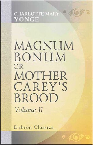 Magnum Bonum; or, Mother Carey's Brood. Volume 2 (9780543679451) by Charlotte Mary Yonge