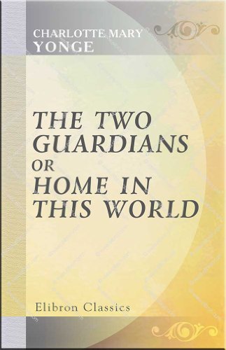 The Two Guardians, or Home in This World - Charlotte Mary Yonge