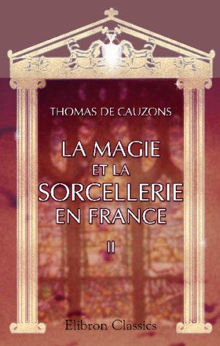 9780543681263: La magie et la sorcellerie en France: Tome 2. Poursuite et chtiment de la magie jusqu' la rforme protestante. Le procs des Templiers. Mission et procs de Jeanne d'Arc