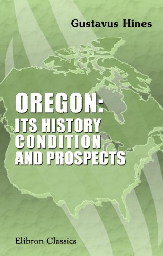 Imagen de archivo de Oregon, Its History, Condition and Prospects a la venta por Revaluation Books