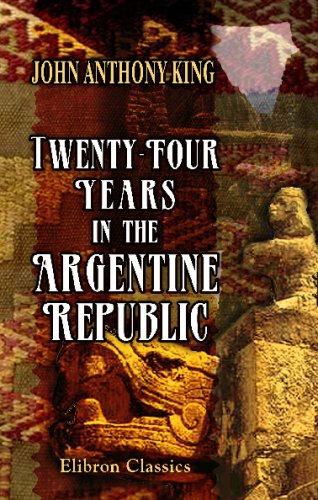 9780543682260: Twenty-Four Years in the Argentine Republic: Embracing Its Civil and Military History, and an Account of Its Political Condition, before and during the Administration of Governor Ross