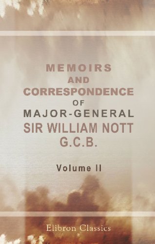 Imagen de archivo de Memoirs and Correspondence of Major-General Sir William Nott, G.C.B: Commander of the Army of Candahar, and Envoy at the Court of the King of Oude. Volume 2 a la venta por Revaluation Books