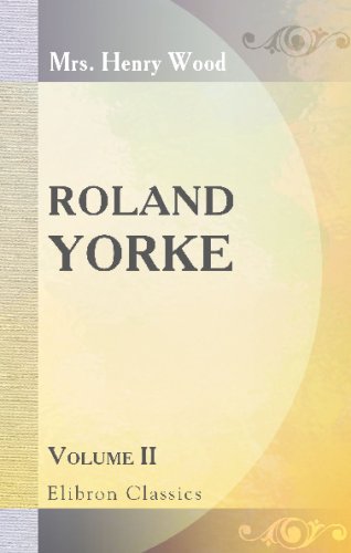 Roland Yorke: Volume 2 (9780543683755) by Wood, Mrs. Henry