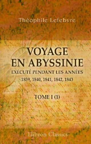 Stock image for Voyage en Abyssinie ex cut pendant les ann es 1839, 1840, 1841, 1842, 1843: Partie I. Relation historique. Tome 1 (French Edition) for sale by WorldofBooks