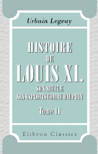 9780543686299: Histoire de Louis XI., son sicle, ses exploits comme Dauphin: Tome 2
