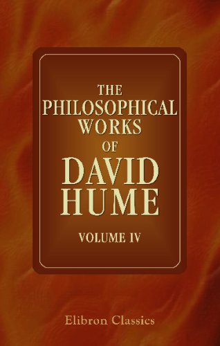 The Philosophical Works of David Hume: Including all the Essays, and exhibiting the more important alterations and corrections in the successive editions. Volume 4 (9780543688224) by Hume, David