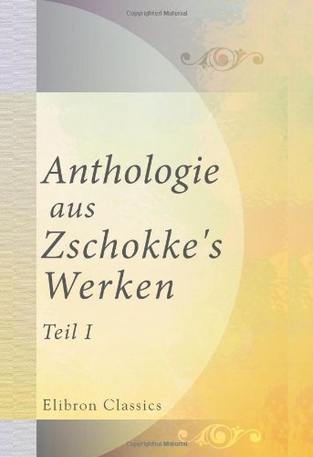 Imagen de archivo de Anthologie aus Zschokke's Werken: Teil 1 (German Edition) a la venta por Revaluation Books