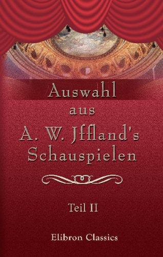 Auswahl aus A. W. Jffland's Schauspielen: Teil 2 (German Edition) (9780543689689) by Iffland, August Wilhelm