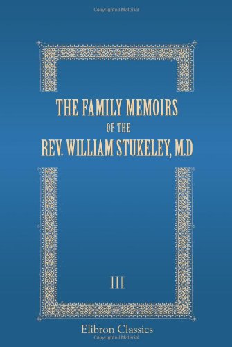 9780543690586: The Family Memoirs of the Rev. William Stukeley, M.D: And the antiquarian and other correspondence of William Stukeley, Roger and Samuel Gale, etc. Volume 3