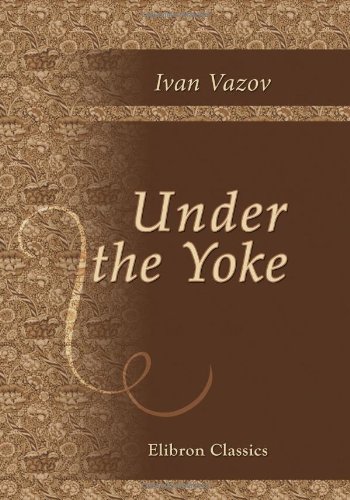9780543691781: Under the Yoke: A Romance of Bulgarian Liberty. With an Introduction by Edmund Gosse