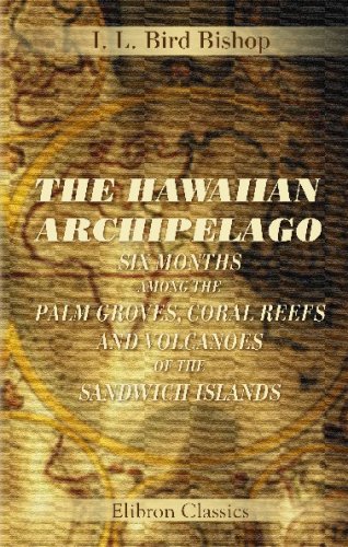 9780543691880: The Hawaiian Archipelago: Six Months among the Palm Groves, Coral Reefs, and Volcanoes of the Sandwich Islands