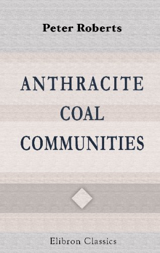 9780543693150: Anthracite Coal Communities: A Study of the Demography, the Social, Educational and Moral Life of the Anthracite Regions