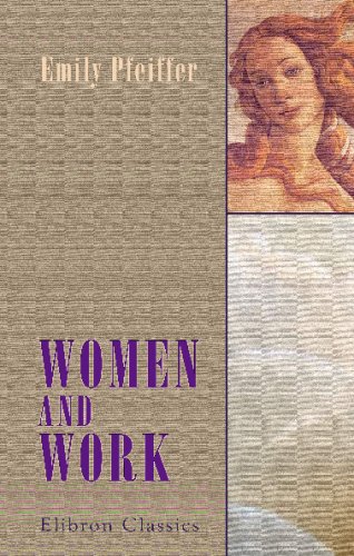 Imagen de archivo de Women and Work: An Essay Treating on the Relation to Health and Physical Development, of the Higher Education of Girls, and the Intellectual or More Systematised Effort of Women a la venta por Revaluation Books