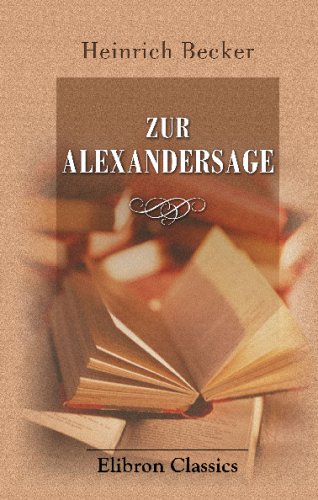 Zur Alexandersage: Der Brief Ã¼ber die Wunder Indiens bei Johannes Hartlieb und Sebastian MÃ¼nster (German Edition) (9780543696359) by Becker, Heinrich