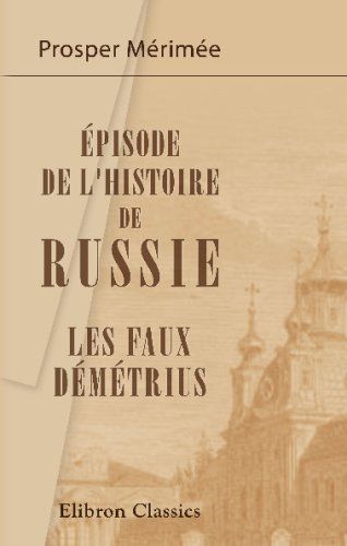 Ã‰pisode de l'histoire de Russie. Les faux DÃ©mÃ©trius (French Edition) (9780543698209) by MÃ©rimÃ©e, Prosper