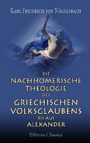 Stock image for Die nachhomerische Theologie des griechischen Volksglaubens bis auf Alexander (German Edition) for sale by Revaluation Books