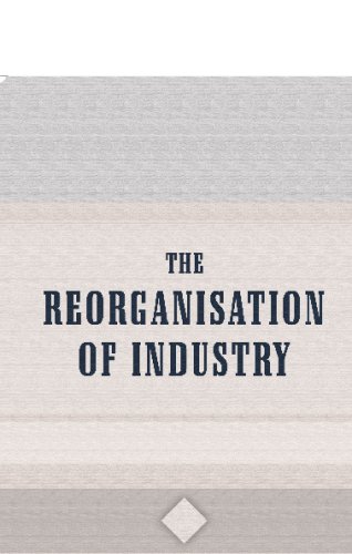 Stock image for The Reorganisation of Industry: With Criticism by Well-Known Trade Unionists and Co-operators for sale by Revaluation Books