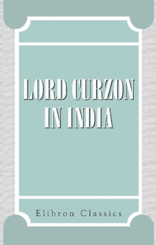 Imagen de archivo de Lord Curzon in India: Being a Selection from his Speeches as Viceroy & Governor-General of India 1898-1905 a la venta por Revaluation Books