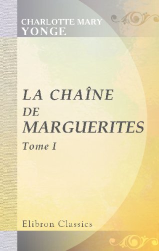 La chaÃ®ne de marguerites: Traduit de l'anglais par m-lle Rilliet de Constant. Tome 1 (French Edition) (9780543703279) by Yonge, Charlotte Mary