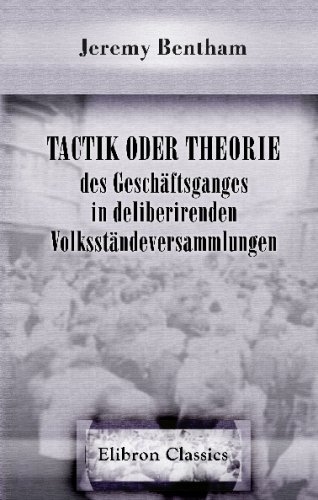 Tactik oder Theorie des GeschÃ¤ftsganges in deliberirenden VolksstÃ¤ndeversammlungen: Nach dessen hinterlassenen Papieren bearbeitet von Et. Dumont (German Edition) (9780543703293) by Bentham, Jeremy